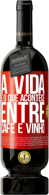 49,95 € Envio grátis | Vinho tinto Edição Premium MBS® Reserva A vida é o que acontece entre café e vinho Etiqueta Vermelha. Etiqueta personalizável Reserva 12 Meses Colheita 2016 Tempranillo