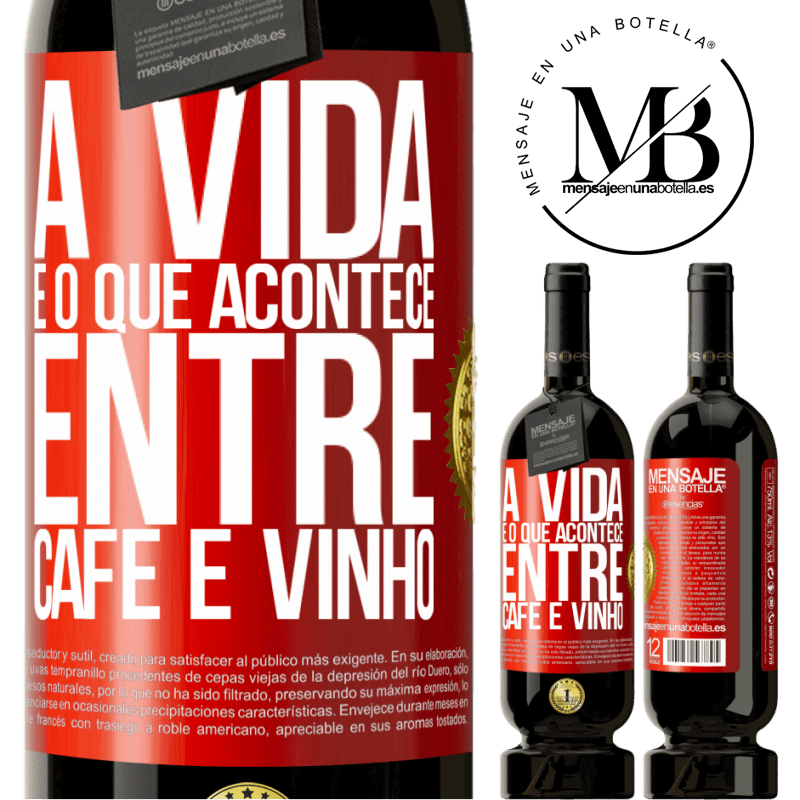49,95 € Envio grátis | Vinho tinto Edição Premium MBS® Reserva A vida é o que acontece entre café e vinho Etiqueta Vermelha. Etiqueta personalizável Reserva 12 Meses Colheita 2015 Tempranillo