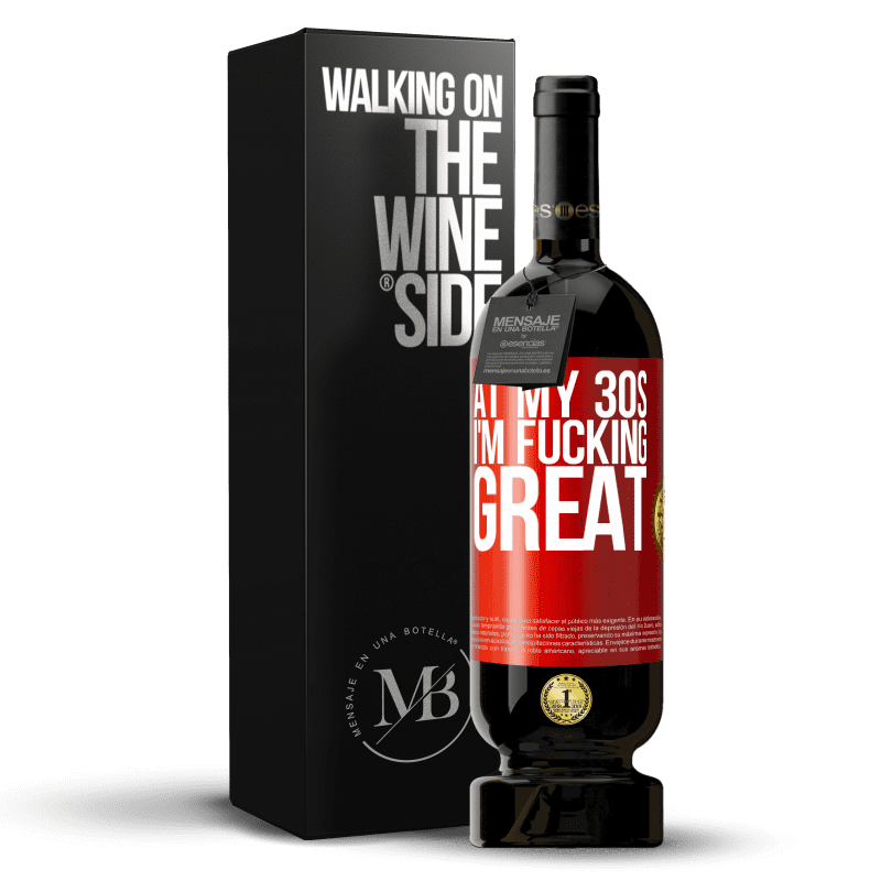 49,95 € Free Shipping | Red Wine Premium Edition MBS® Reserve At my 30s, I'm fucking great Red Label. Customizable label Reserve 12 Months Harvest 2015 Tempranillo