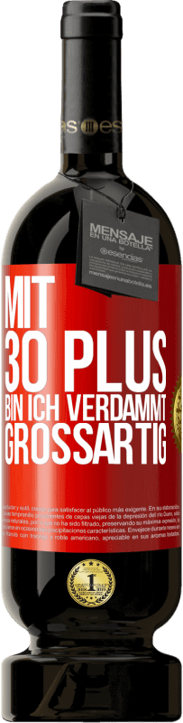 49,95 € | Rotwein Premium Ausgabe MBS® Reserve Mit 30 plus bin ich verdammt großartig Rote Markierung. Anpassbares Etikett Reserve 12 Monate Ernte 2015 Tempranillo