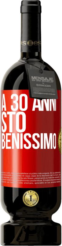 «A 30 anni, sto benissimo» Edizione Premium MBS® Riserva