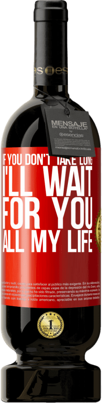 49,95 € 免费送货 | 红酒 高级版 MBS® 预订 如果你没多久，我会一辈子等你 红色标签. 可自定义的标签 预订 12 个月 收成 2016 Tempranillo