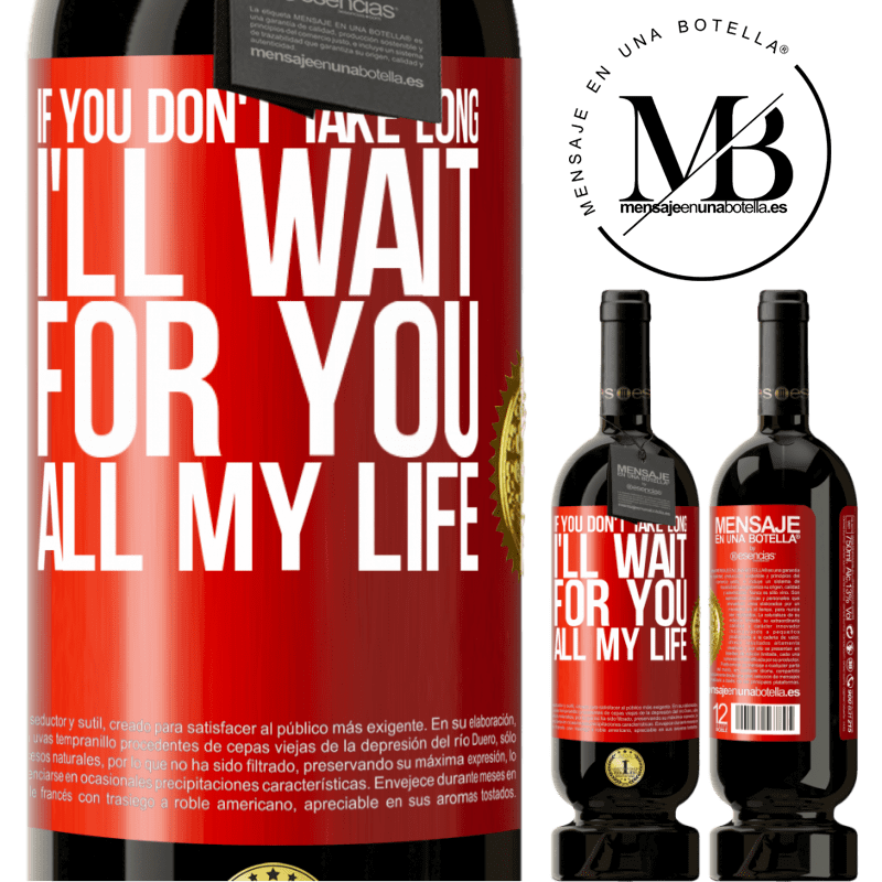 49,95 € Free Shipping | Red Wine Premium Edition MBS® Reserve If you don't take long, I'll wait for you all my life Red Label. Customizable label Reserve 12 Months Harvest 2014 Tempranillo