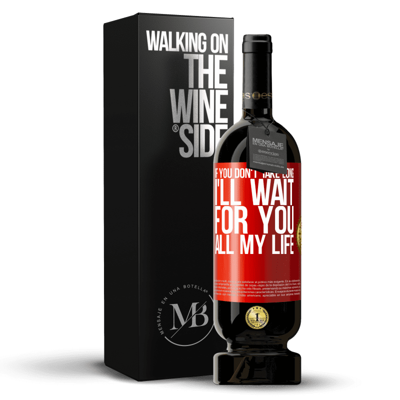 49,95 € Free Shipping | Red Wine Premium Edition MBS® Reserve If you don't take long, I'll wait for you all my life Red Label. Customizable label Reserve 12 Months Harvest 2015 Tempranillo