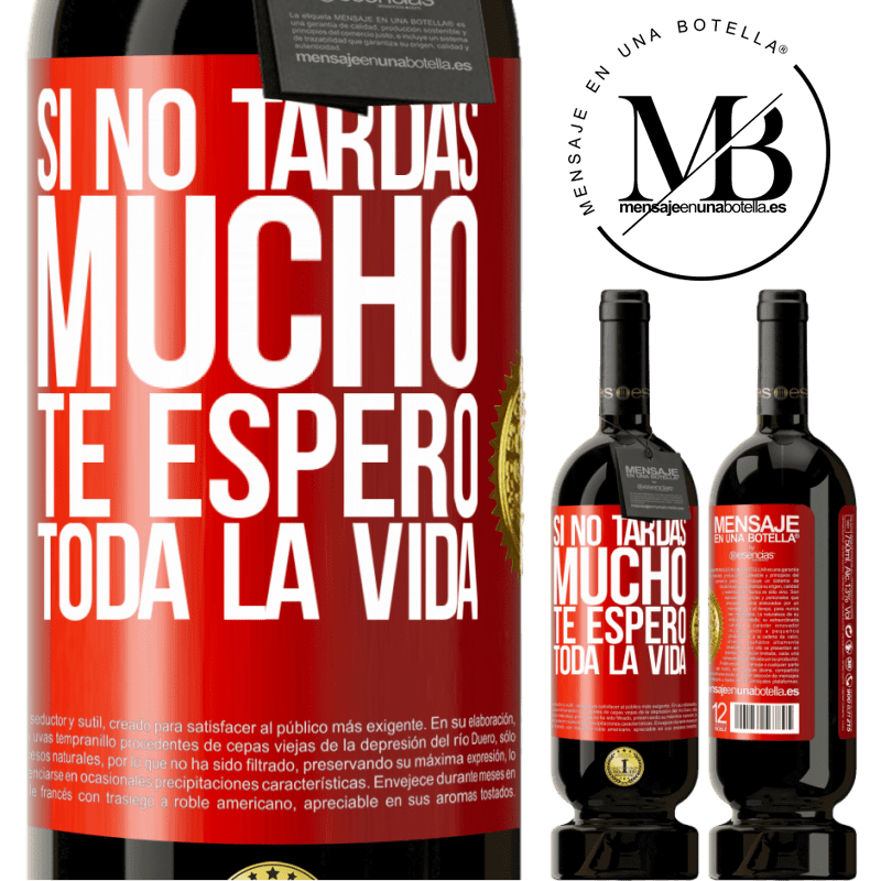 49,95 € Envío gratis | Vino Tinto Edición Premium MBS® Reserva Si no tardas mucho te espero toda la vida Etiqueta Roja. Etiqueta personalizable Reserva 12 Meses Cosecha 2014 Tempranillo