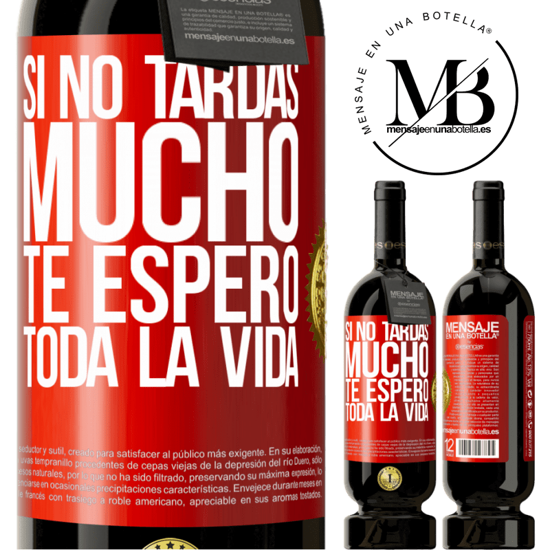 49,95 € Envío gratis | Vino Tinto Edición Premium MBS® Reserva Si no tardas mucho te espero toda la vida Etiqueta Roja. Etiqueta personalizable Reserva 12 Meses Cosecha 2016 Tempranillo