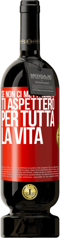 49,95 € Spedizione Gratuita | Vino rosso Edizione Premium MBS® Riserva Se non ci metti molto, ti aspetterò per tutta la vita Etichetta Rossa. Etichetta personalizzabile Riserva 12 Mesi Raccogliere 2016 Tempranillo