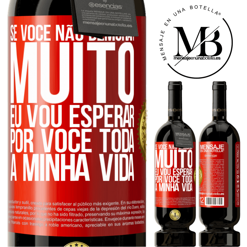 49,95 € Envio grátis | Vinho tinto Edição Premium MBS® Reserva Se você não demorar muito, eu vou esperar por você toda a minha vida Etiqueta Vermelha. Etiqueta personalizável Reserva 12 Meses Colheita 2014 Tempranillo