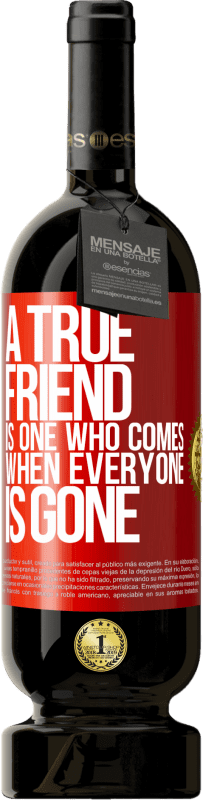 49,95 € Free Shipping | Red Wine Premium Edition MBS® Reserve A true friend is one who comes when everyone is gone Red Label. Customizable label Reserve 12 Months Harvest 2016 Tempranillo
