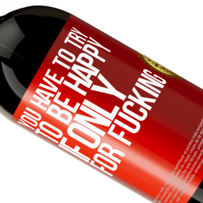 Unique & Personal Expressions. «You have to try to be happy, if only for fucking» Premium Edition MBS® Reserve