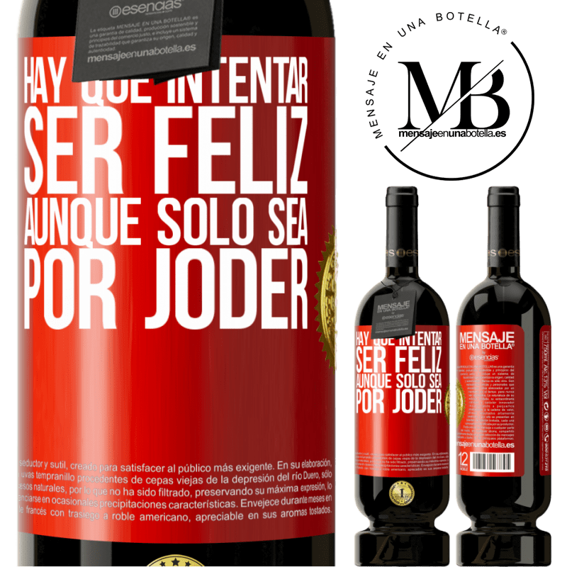 49,95 € Envío gratis | Vino Tinto Edición Premium MBS® Reserva Hay que intentar ser feliz, aunque sólo sea por joder Etiqueta Roja. Etiqueta personalizable Reserva 12 Meses Cosecha 2015 Tempranillo