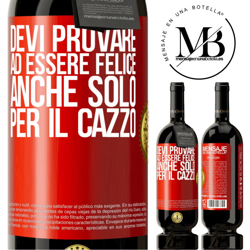 49,95 € Spedizione Gratuita | Vino rosso Edizione Premium MBS® Riserva Devi provare ad essere felice, anche solo per il cazzo Etichetta Rossa. Etichetta personalizzabile Riserva 12 Mesi Raccogliere 2015 Tempranillo