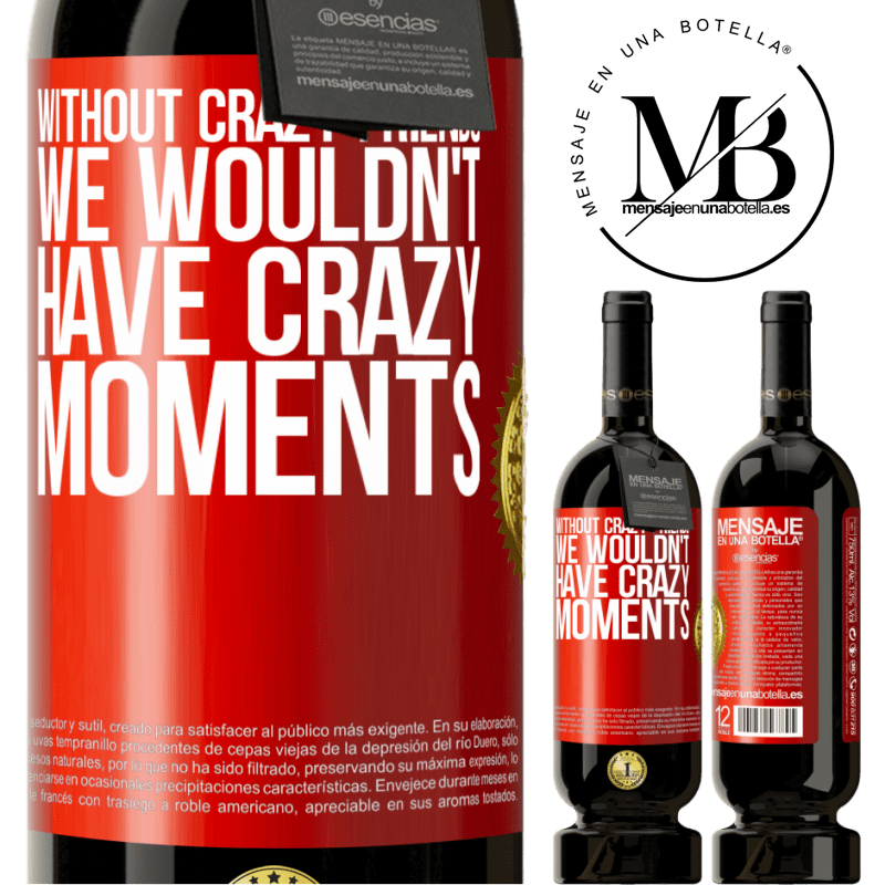 49,95 € Free Shipping | Red Wine Premium Edition MBS® Reserve Without crazy friends, we wouldn't have crazy moments Red Label. Customizable label Reserve 12 Months Harvest 2015 Tempranillo
