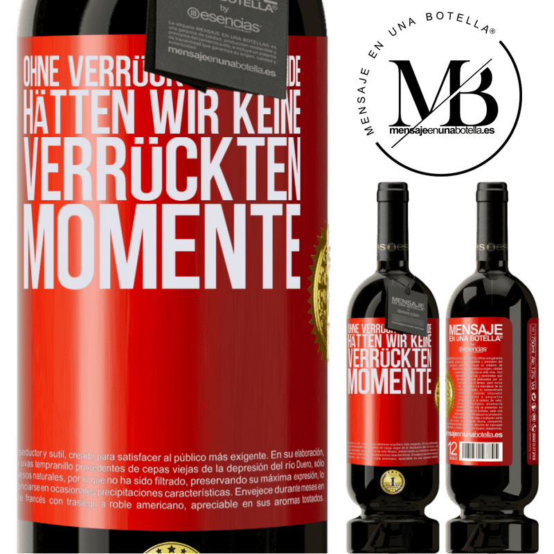 49,95 € Kostenloser Versand | Rotwein Premium Ausgabe MBS® Reserve Ohne verrückte Freundinnen hätten wir keine verrückten Momente Rote Markierung. Anpassbares Etikett Reserve 12 Monate Ernte 2015 Tempranillo