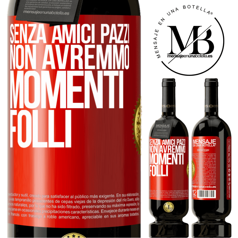 49,95 € Spedizione Gratuita | Vino rosso Edizione Premium MBS® Riserva Senza amici pazzi, non avremmo momenti folli Etichetta Rossa. Etichetta personalizzabile Riserva 12 Mesi Raccogliere 2015 Tempranillo