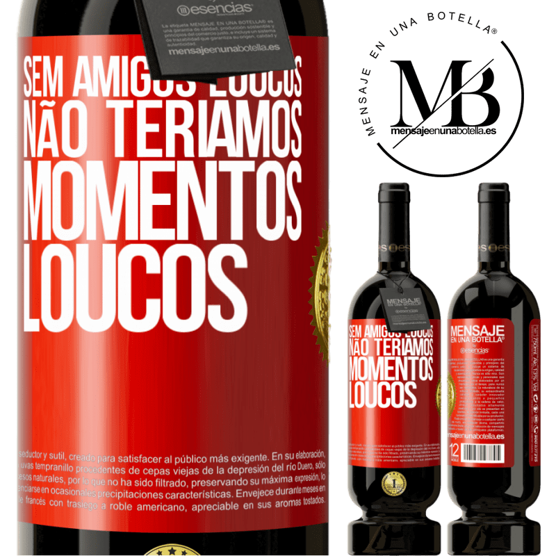 49,95 € Envio grátis | Vinho tinto Edição Premium MBS® Reserva Sem amigos loucos, não teríamos momentos loucos Etiqueta Vermelha. Etiqueta personalizável Reserva 12 Meses Colheita 2015 Tempranillo