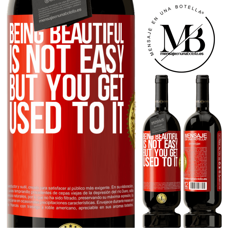 49,95 € Free Shipping | Red Wine Premium Edition MBS® Reserve Being beautiful is not easy, but you get used to it Red Label. Customizable label Reserve 12 Months Harvest 2015 Tempranillo