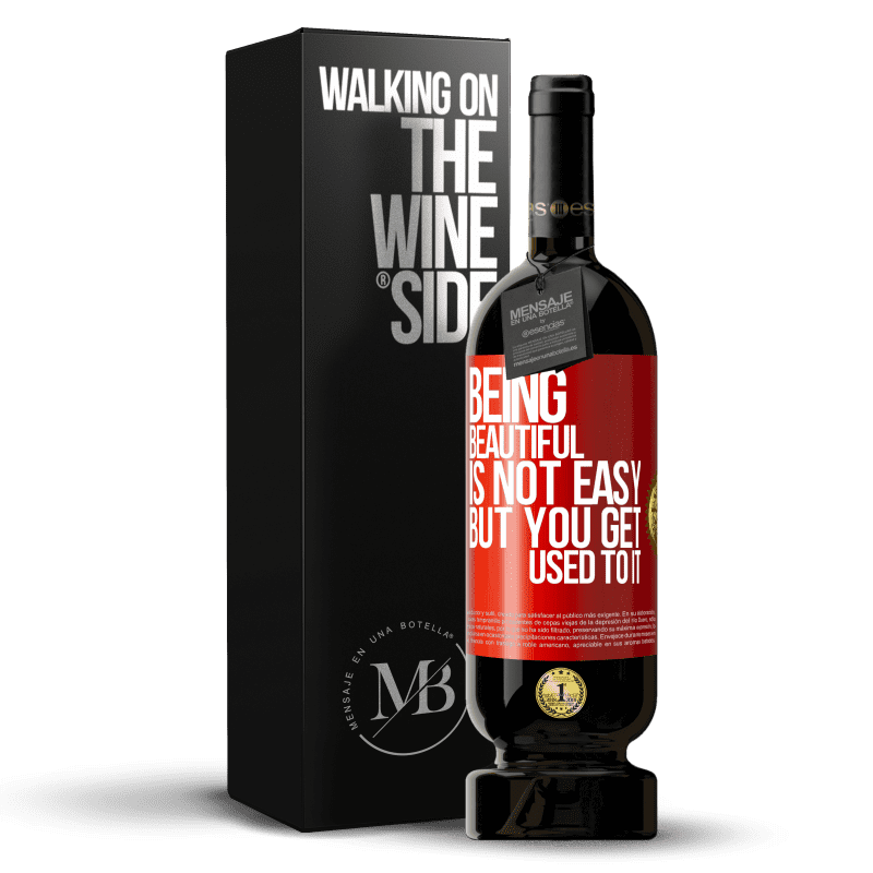 49,95 € Free Shipping | Red Wine Premium Edition MBS® Reserve Being beautiful is not easy, but you get used to it Red Label. Customizable label Reserve 12 Months Harvest 2014 Tempranillo