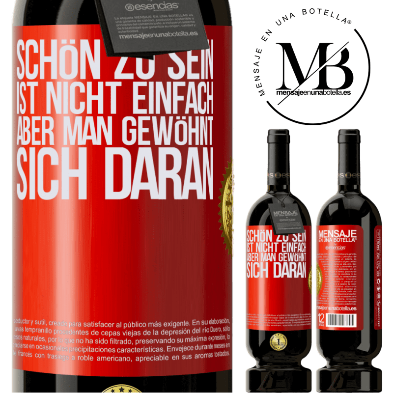 49,95 € Kostenloser Versand | Rotwein Premium Ausgabe MBS® Reserve Schön zu sein ist nicht einfach, aber man gewöhnt sich daran Rote Markierung. Anpassbares Etikett Reserve 12 Monate Ernte 2015 Tempranillo