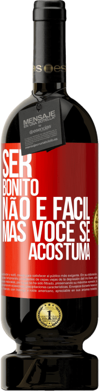 49,95 € Envio grátis | Vinho tinto Edição Premium MBS® Reserva Ser bonito não é fácil, mas você se acostuma Etiqueta Vermelha. Etiqueta personalizável Reserva 12 Meses Colheita 2016 Tempranillo