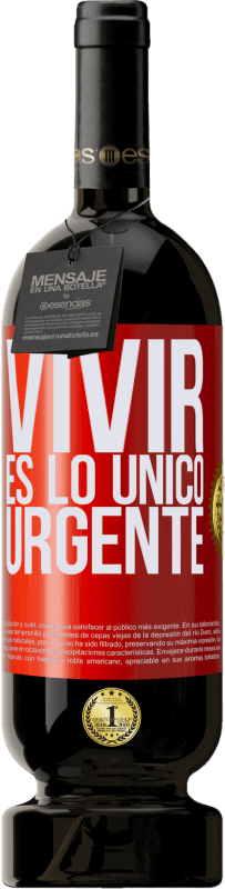 49,95 € | Vino Tinto Edición Premium MBS® Reserva Vivir es lo único urgente Etiqueta Roja. Etiqueta personalizable Reserva 12 Meses Cosecha 2014 Tempranillo