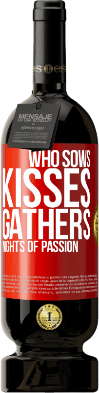 49,95 € | Red Wine Premium Edition MBS® Reserve Who sows kisses, gathers nights of passion Red Label. Customizable label Reserve 12 Months Harvest 2015 Tempranillo