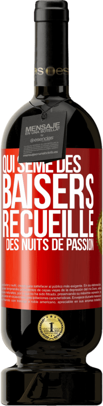 49,95 € Envoi gratuit | Vin rouge Édition Premium MBS® Réserve Qui sème des baisers, recueille des nuits de passion Étiquette Rouge. Étiquette personnalisable Réserve 12 Mois Récolte 2016 Tempranillo