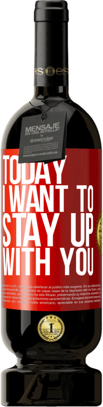 49,95 € | Red Wine Premium Edition MBS® Reserve Today I want to stay up with you Red Label. Customizable label Reserve 12 Months Harvest 2014 Tempranillo