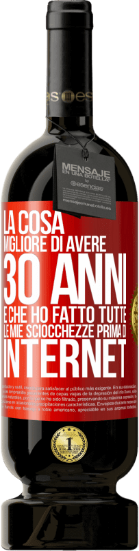 49,95 € Spedizione Gratuita | Vino rosso Edizione Premium MBS® Riserva La cosa migliore di avere 30 anni è che ho fatto tutte le mie sciocchezze prima di Internet Etichetta Rossa. Etichetta personalizzabile Riserva 12 Mesi Raccogliere 2016 Tempranillo