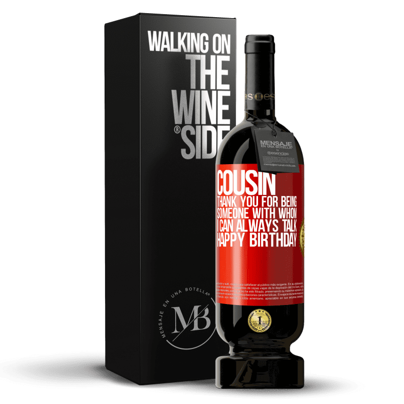 49,95 € Free Shipping | Red Wine Premium Edition MBS® Reserve Cousin. Thank you for being someone with whom I can always talk. Happy Birthday Red Label. Customizable label Reserve 12 Months Harvest 2014 Tempranillo