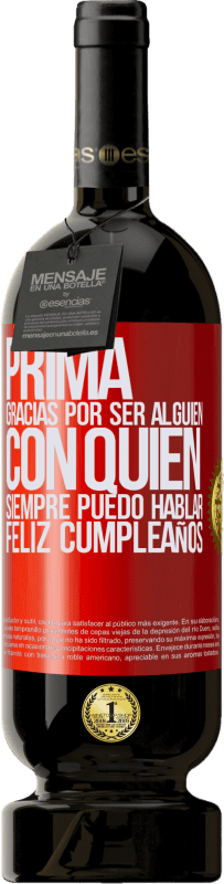 49,95 € | Vino Tinto Edición Premium MBS® Reserva Prima. Gracias por ser alguien con quien siempre puedo hablar. Feliz cumpleaños Etiqueta Roja. Etiqueta personalizable Reserva 12 Meses Cosecha 2016 Tempranillo