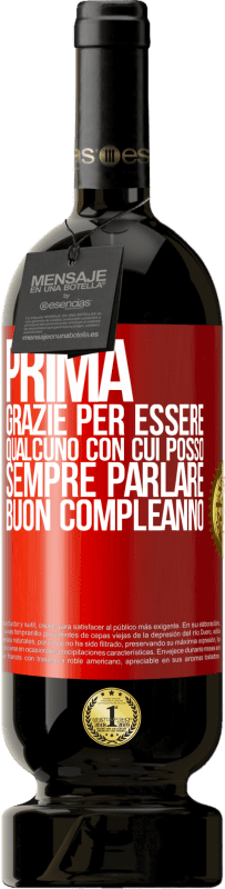 49,95 € Spedizione Gratuita | Vino rosso Edizione Premium MBS® Riserva Prima. Grazie per essere qualcuno con cui posso sempre parlare. Buon compleanno Etichetta Rossa. Etichetta personalizzabile Riserva 12 Mesi Raccogliere 2015 Tempranillo