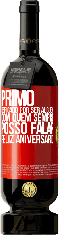 49,95 € | Vinho tinto Edição Premium MBS® Reserva Primo Obrigado por ser alguém com quem sempre posso falar. Feliz aniversário Etiqueta Vermelha. Etiqueta personalizável Reserva 12 Meses Colheita 2015 Tempranillo