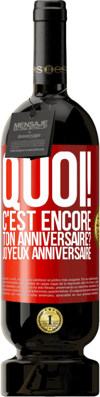 49,95 € | Vin rouge Édition Premium MBS® Réserve Quoi! C'est encore ton anniversaire? Joyeux anniversaire Étiquette Rouge. Étiquette personnalisable Réserve 12 Mois Récolte 2016 Tempranillo