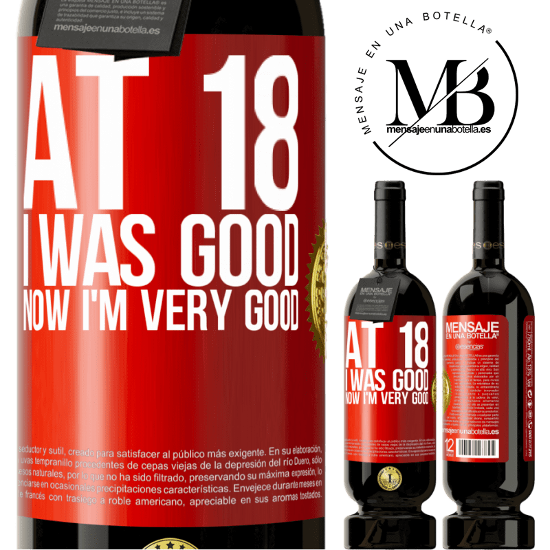 49,95 € Free Shipping | Red Wine Premium Edition MBS® Reserve At 18 he was good. Now I'm very good Red Label. Customizable label Reserve 12 Months Harvest 2015 Tempranillo