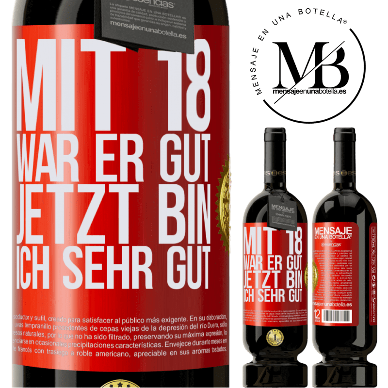 49,95 € Kostenloser Versand | Rotwein Premium Ausgabe MBS® Reserve Mit 18 war ich super. Jetzt bin ich supergut Rote Markierung. Anpassbares Etikett Reserve 12 Monate Ernte 2015 Tempranillo