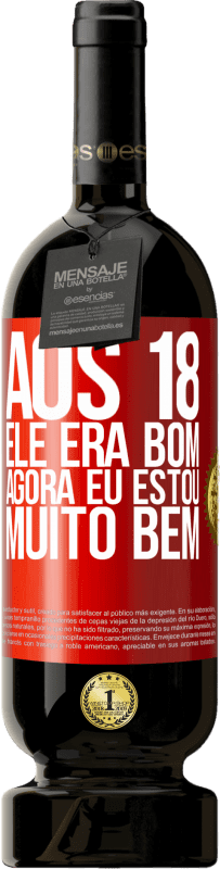 49,95 € | Vinho tinto Edição Premium MBS® Reserva Aos 18 ele era bom. Agora eu estou muito bem Etiqueta Vermelha. Etiqueta personalizável Reserva 12 Meses Colheita 2016 Tempranillo