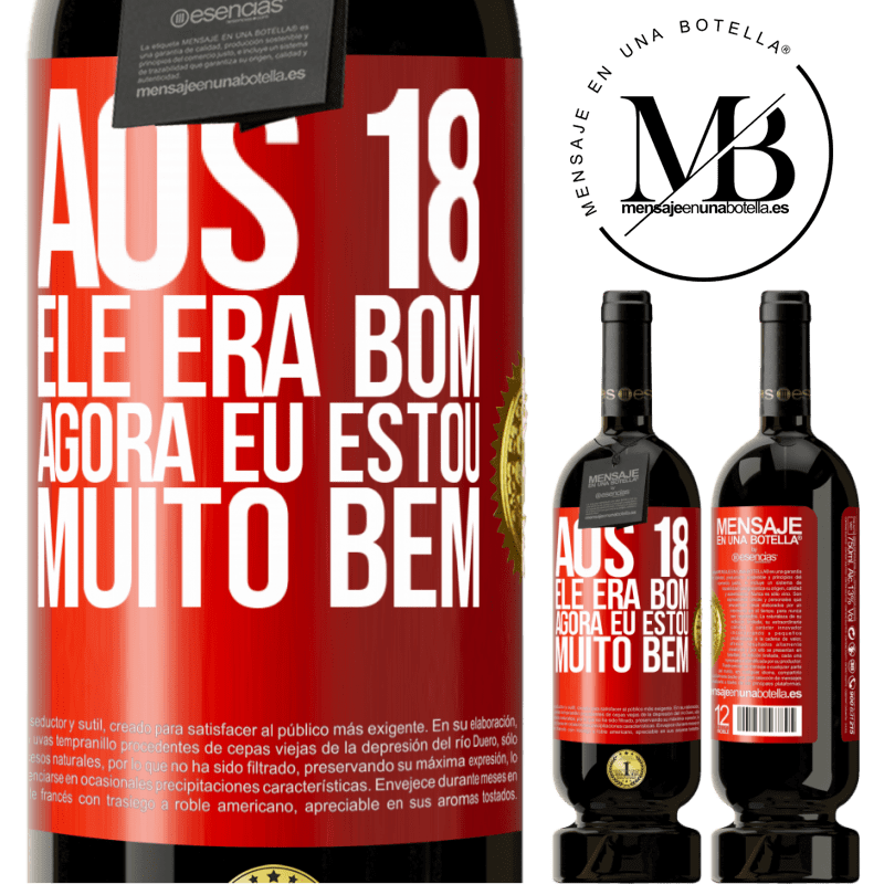 49,95 € Envio grátis | Vinho tinto Edição Premium MBS® Reserva Aos 18 ele era bom. Agora eu estou muito bem Etiqueta Vermelha. Etiqueta personalizável Reserva 12 Meses Colheita 2015 Tempranillo