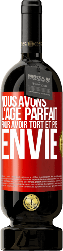 49,95 € | Vin rouge Édition Premium MBS® Réserve Nous avons l'âge parfait pour avoir tort et pas envie Étiquette Rouge. Étiquette personnalisable Réserve 12 Mois Récolte 2015 Tempranillo