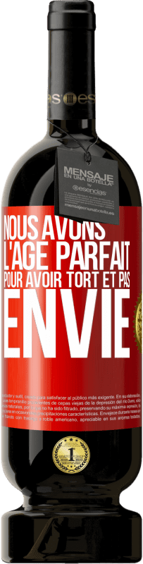 49,95 € Envoi gratuit | Vin rouge Édition Premium MBS® Réserve Nous avons l'âge parfait pour avoir tort et pas envie Étiquette Rouge. Étiquette personnalisable Réserve 12 Mois Récolte 2016 Tempranillo