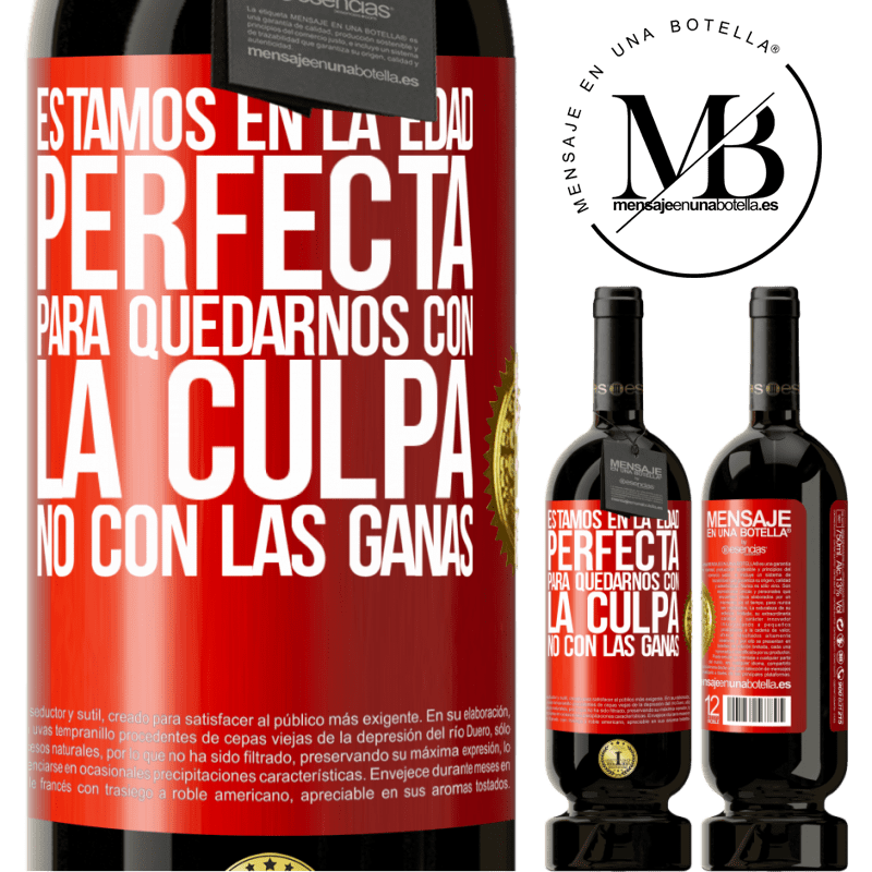 49,95 € Envío gratis | Vino Tinto Edición Premium MBS® Reserva Estamos en la edad perfecta, para quedarnos con la culpa, no con las ganas Etiqueta Roja. Etiqueta personalizable Reserva 12 Meses Cosecha 2014 Tempranillo