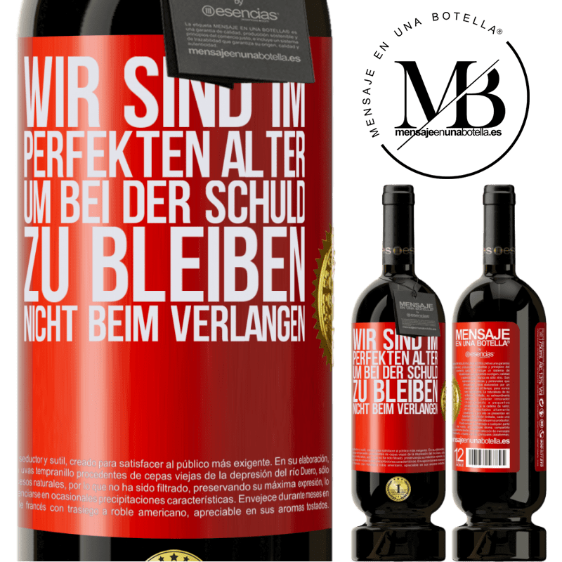 49,95 € Kostenloser Versand | Rotwein Premium Ausgabe MBS® Reserve Wir sind im perfekten Alter, um Schuldgefühle zu haben, nicht Verlangen Rote Markierung. Anpassbares Etikett Reserve 12 Monate Ernte 2014 Tempranillo