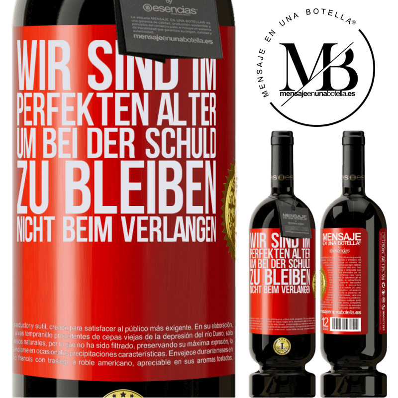 49,95 € Kostenloser Versand | Rotwein Premium Ausgabe MBS® Reserve Wir sind im perfekten Alter, um Schuldgefühle zu haben, nicht Verlangen Rote Markierung. Anpassbares Etikett Reserve 12 Monate Ernte 2016 Tempranillo