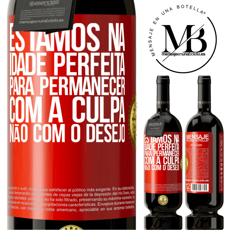 49,95 € Envio grátis | Vinho tinto Edição Premium MBS® Reserva Estamos na idade perfeita, para permanecer com a culpa, não com o desejo Etiqueta Vermelha. Etiqueta personalizável Reserva 12 Meses Colheita 2014 Tempranillo