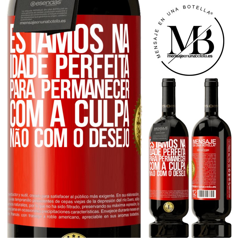 49,95 € Envio grátis | Vinho tinto Edição Premium MBS® Reserva Estamos na idade perfeita, para permanecer com a culpa, não com o desejo Etiqueta Vermelha. Etiqueta personalizável Reserva 12 Meses Colheita 2016 Tempranillo