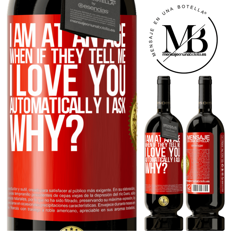 49,95 € Free Shipping | Red Wine Premium Edition MBS® Reserve I am at an age when if they tell me, I love you automatically I ask, why? Red Label. Customizable label Reserve 12 Months Harvest 2015 Tempranillo