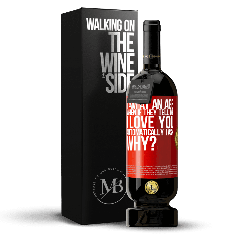 49,95 € Free Shipping | Red Wine Premium Edition MBS® Reserve I am at an age when if they tell me, I love you automatically I ask, why? Red Label. Customizable label Reserve 12 Months Harvest 2014 Tempranillo
