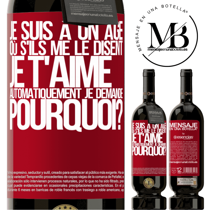«J'ai l'âge parfait pour demander: pour quoi faire? Quand on me dit je t'aime» Édition Premium MBS® Réserve