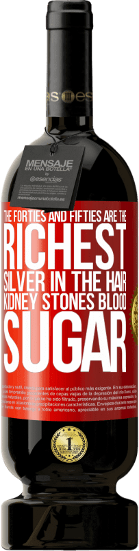 «The forties and fifties are the richest. Silver in the hair, kidney stones, blood sugar» Premium Edition MBS® Reserve