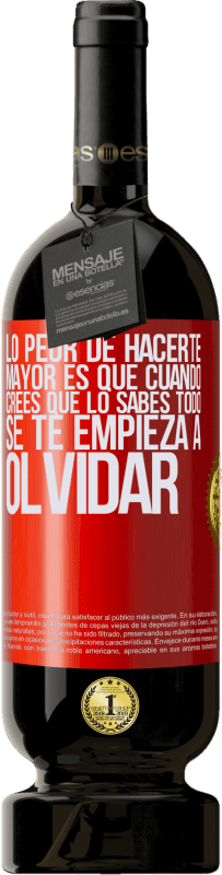 49,95 € | Vino Tinto Edición Premium MBS® Reserva Lo peor de hacerte mayor es que cuando crees que lo sabes todo, se te empieza a olvidar Etiqueta Roja. Etiqueta personalizable Reserva 12 Meses Cosecha 2016 Tempranillo